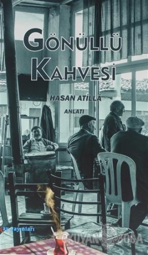 Gönüllü Kahvesi - Hasan Atilla - Ay Yayınları