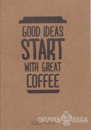 Good İdeas Start With Great Coffee - - Ela's Paper