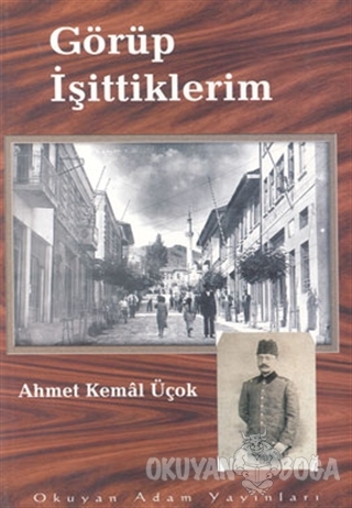 Görüp İşittiklerim 1931-1936 - Ahmet Kemal Üçok - Okuyan Adam Yayınlar