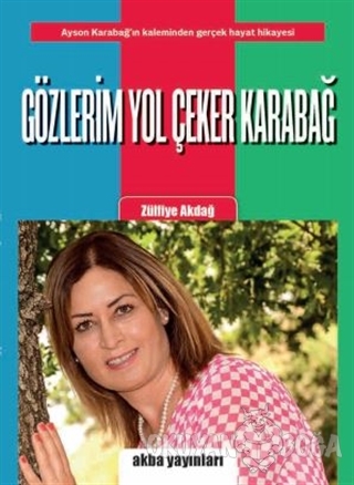 Gözlerim Yol Çeker Karabağ - Zülfiye Akdağ - Akba Yayınları