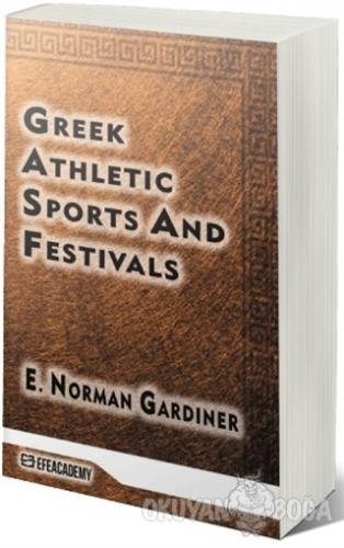 Greek Athletic Sports And Festivals - E. Norman Gardiner - Efe Akademi