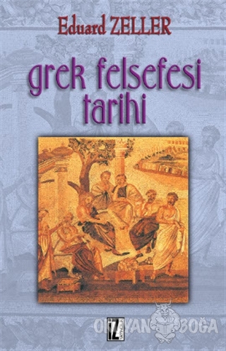 Grek Felsefesi Tarihi - Eduard Zeller - İz Yayıncılık