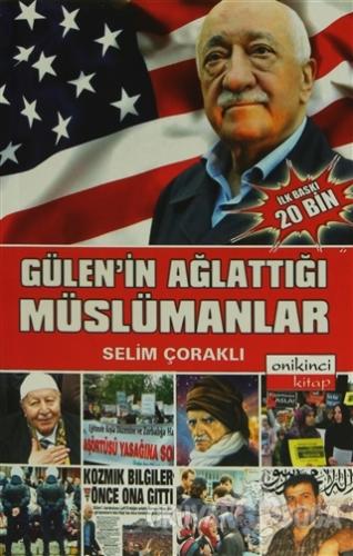 Gülen'in Ağlattığı Müslümanlar - Selim Çoraklı - Onikinci Kitap