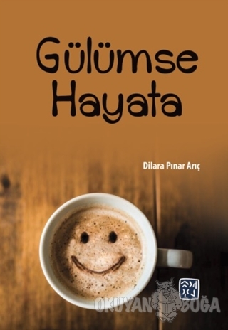 Gülümse Hayata - Dilara Pınar Arıç - Kutlu Yayınevi