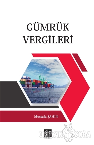 Gümrük Vergileri - Mustafa Şahin - Gazi Kitabevi