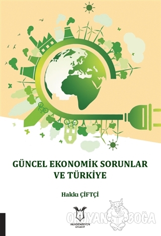 Güncel Ekonomik Sorunlar ve Türkiye - Hakkı Çiftçi - Akademisyen Kitab