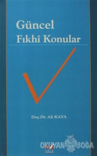 Güncel Fıkhi Konular - Ali Kaya - Emin Yayınları