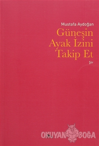 Güneşin Ayak İzini Takip Et - Mustafa Aydoğan - Edebiyat Ortamı Yayınl