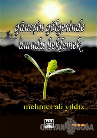 Güneşin Gölgesinde Umudu Beklemek - Mehmet Ali Yıldız - Na Yayınları
