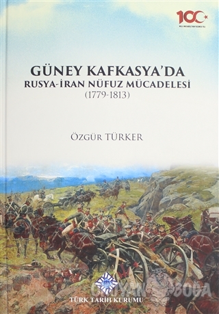 Güney Kafkasya'da Rusya-İran Nüfuz Mücadelesi (1779-1813) (Ciltli) - Ö
