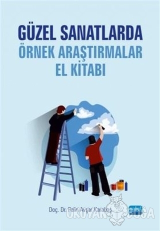 Güzel Sanatlarda Örnek Araştırmalar El Kitabı - Pınar Avşar Karabaş - 