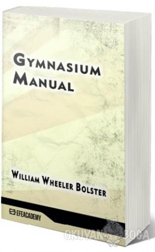Gymnasium Manual - William Wheeler Bolster - Efe Akademi Yayınları