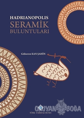 Hadrianopolis Seramik Buluntuları - Gülseren Kan Şahin - Türk Tarih Ku