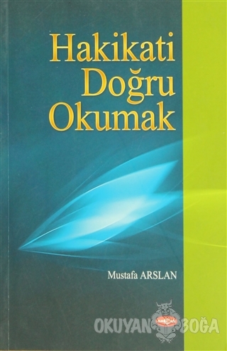 Hakikati Doğru Okumak - Mustafa Arslan - Akçağ Yayınları