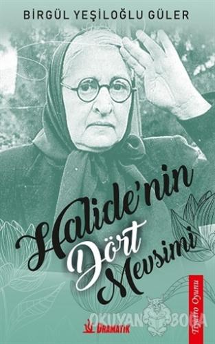 Halide'nin Dört Mevsimi - Birgül Yeşiloğlu Güler - Dramatik Yayınları