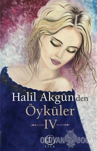 Halil Akgün'den Öyküler - 4 - Halil Akgün - Liya Yayınları