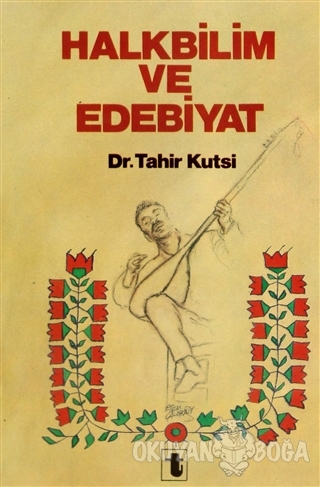 Halkbilim ve Edebiyat - Tahir Kutsi Makal - Toker Yayınları