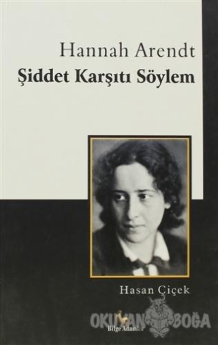 Hannah Arendt Şiddet Karşıtı Söylem - Hasan Çiçek - Bilge Adamlar
