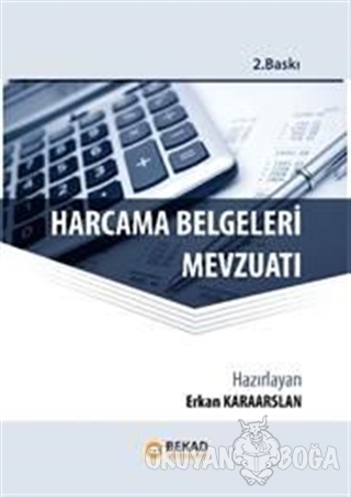 Harcama Belgeleri Mevzuatı - Erkan Karaarslan - BEKAD Yayınları