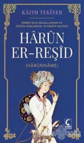 Harun Er-Reşid (Harunname) - Kazım Tekiner - Kamer Yayınları