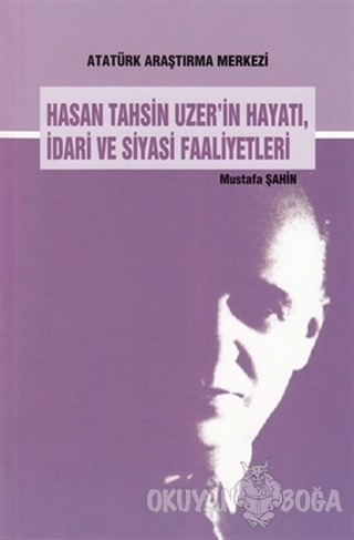 Hasan Tahsin Uzer'in Hayatı İdari ve Siyasi Faaliyetleri - Mustafa Şah