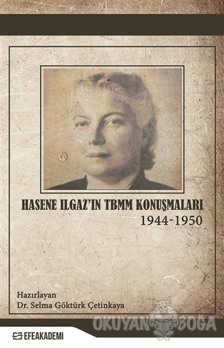 Hasene Ilgaz'ın TBMM Konuşmaları (1944-1950) - Selma Göktürk Çetinkaya