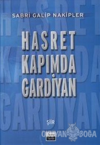 Hasret Kapımda Gardiyan - Sabri Galip Nakipler - Sone Yayınları