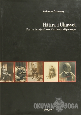 Hatıra-i Uhuvvet Portre Fotoğrafların Cazibesi:1846-1950 (Ciltli) - Ba