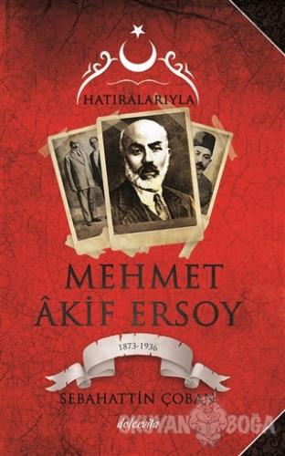 Hatıralarıyla Mehmet Akif Ersoy (1873-1836) - Sebahattin Çoban - Dolce