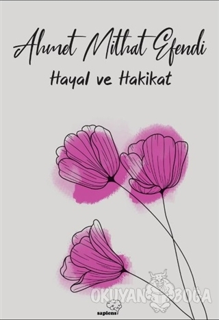 Hayal ve Hakikat - Ahmet Mithat Efendi - Sapiens Yayınları