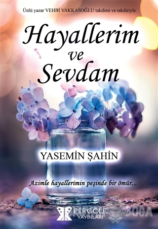 Hayallerim ve Sevdam - Yasemin Şahin - Pergole Yayınları