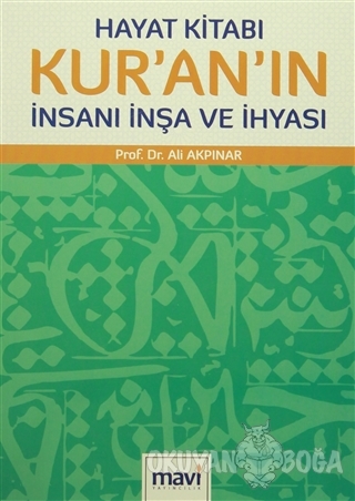 Hayat Kitabı Kur'an'ın İnsanı İnşa ve İhyası - Ali Akpınar - Mavi Yayı