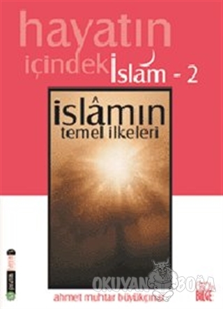 Hayatın İçindeki İslam 2 İslam'ın Temel İlkeleri - Ahmet Muhtar Büyükç