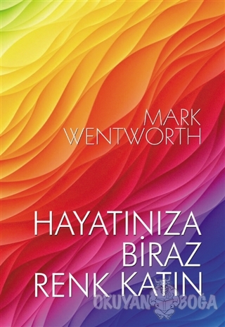 Hayatınıza Biraz Renk Katın - Mark Wentworth - Bilyay Yayıncılık