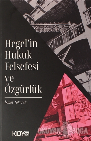 Hegel'in Hukuk Felsefesi ve Özgürlük - İsmet Tekerek - KDY Yayınları