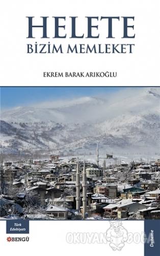 Helete Bizim Memleket - Ekrem Barak Arıkoğlu - Bengü Yayınları