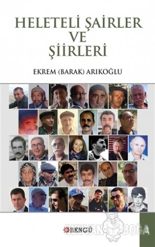 Heleteli Şairler ve Şiirleri - Ekrem Barak Arıkoğlu - Bengü Yayınları