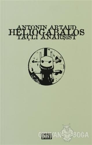 Heliogabalos Taçlı Anarşist - Antonin Artaud - Dost Kitabevi Yayınları