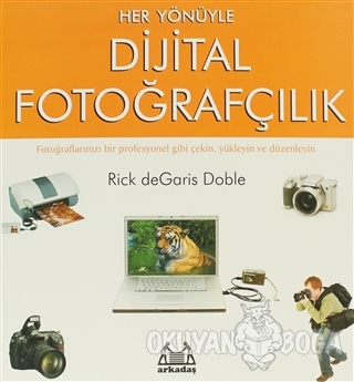 Her Yönüyle Dijital Fotoğrafçılık - Rick de Garis Doble - Arkadaş Yayı