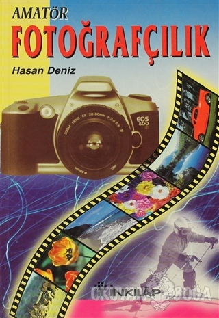 Herkes İçin Amatör Fotoğrafçılık - Hasan Deniz - İnkılap Kitabevi