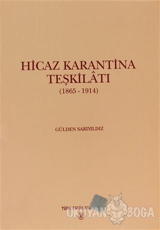 Hicaz Karantina Teşkilatı 1865-1914 - Gülden Sarıyıldız - Türk Tarih K
