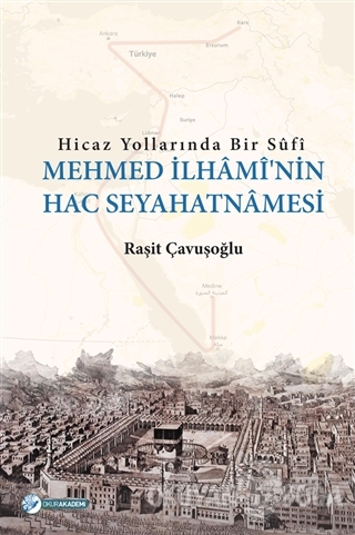 Hicaz Yollarında Bir Sufi - Mehmed İlhami'nin Hac Seyahatnamesi - Raşi