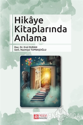 Hikaye Kitaplarında Anlama - Nazmiye Topbaşoğlu - Pegem Akademi Yayınc