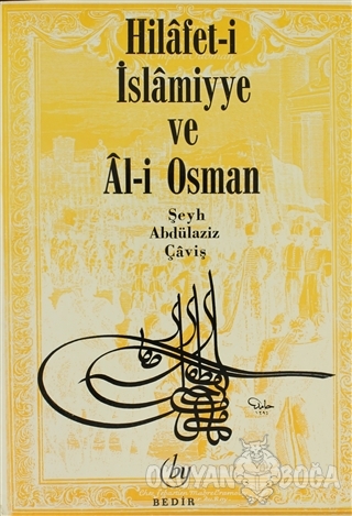 Hilafet- i İslamiyye ve Al- i Osman - Abdülaziz Çaviş - Bedir Yayınlar