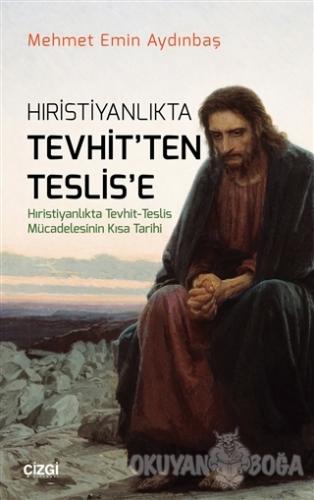 Hıristiyanlıkta Tevhit'ten Teslis'e - Mehmet Emin Aydınbaş - Çizgi Kit