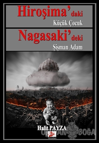 Hiroşima'daki Küçük Çocuk Nagasaki'deki Şişman Adam - Halit Payza - Ja