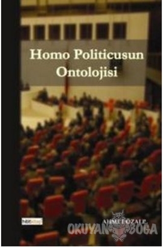 Homo Politicusun Ontolojisi - Ahmet Özalp - Hititkitap Yayınevi