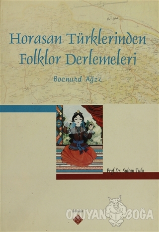 Horasan Türklerinden Folklor Derlemeleri - Sultan Tulu - Kömen Yayınla