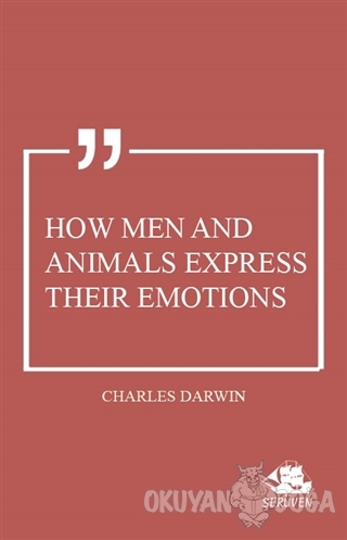 How Men and Animals Express Their Emotions - Charles Darwin - Serüven 
