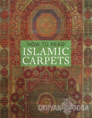How to Read Islamic Carpets - Walter B. Denny - NCP Yayıncılık